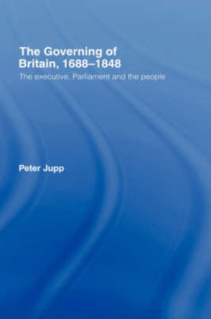 The Governing of Britain, 1688-1848
