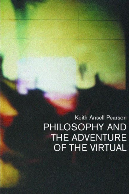 Book cover of: Philosophy and the Adventure of the Virtual. By: Keith Ansell-Pearson