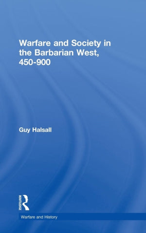 Warfare and Society in the Barbarian West 450-900