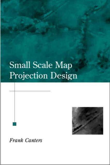 Book cover of: Small-Scale Map Projection Design. By: Frank Canters