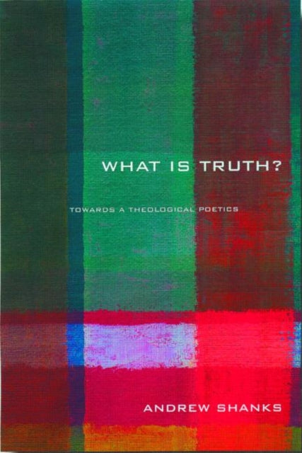 Book cover of: 'What is Truth?'. By: Andrew Shanks