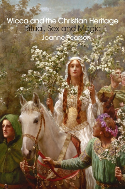 Book cover of: Wicca and the Christian Heritage. By: Joanne Pearson, Joanne Overend