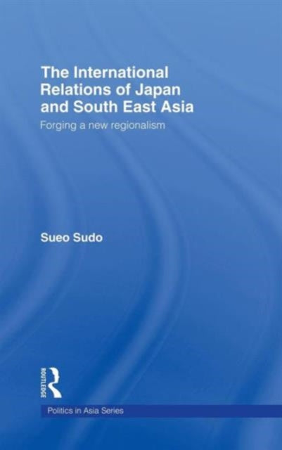 Book cover of: International Relations of Japan and South East Asia. By: Sueo Sudo