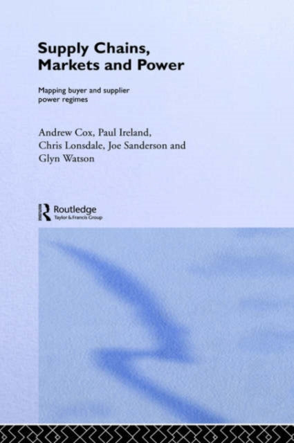 Book cover of: Supply Chains, Markets and Power. By: Andrew Cox