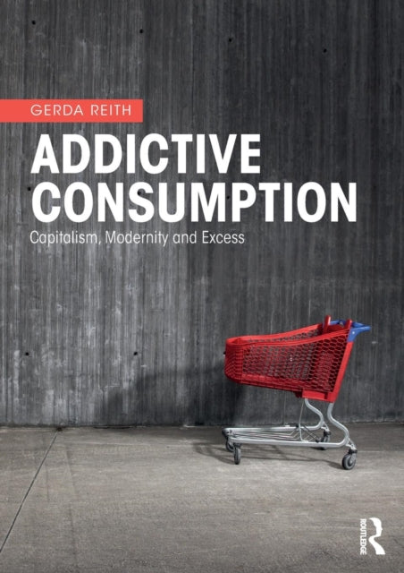 Book cover of: Addictive Consumption. By: Gerda Reith