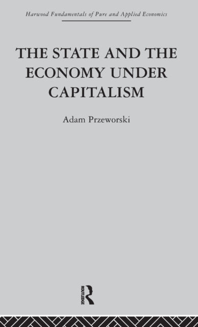 Book cover of: State and the Economy Under Capitalism. By: A. Przeworski
