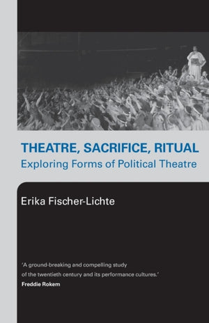 Theatre, Sacrifice, Ritual: Exploring Forms of Political Theatre