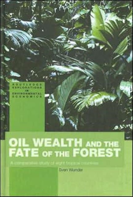 Book cover of: Oil Wealth and the Fate of the Forest. By: Sven Wunder