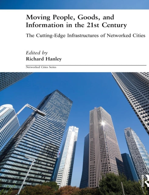 Book cover of: Moving People, Goods and Information in the 21st Century. By: Richard Hanley