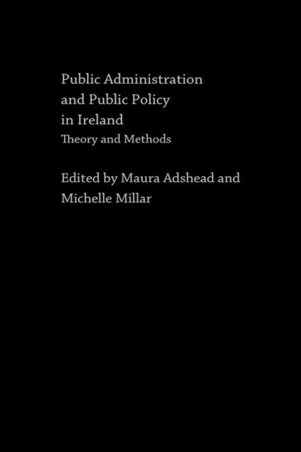 Book cover of: Public Administration and Public Policy in Ireland. By: Maura Adshead