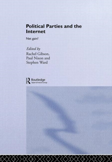 Book cover of: Political Parties and the Internet. By: R. K. Gibson