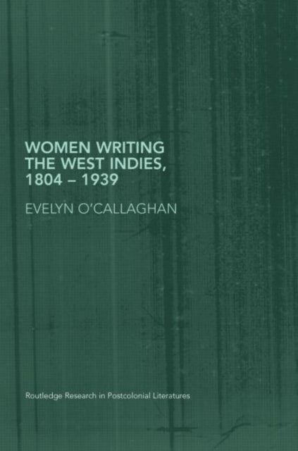 Book cover of: Women Writing the West Indies, 1804-1939. By: Eve O'Callaghan