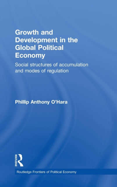 Book cover of: Growth and Development in the Global Political Economy. By: Phillip Anthony O'Hara