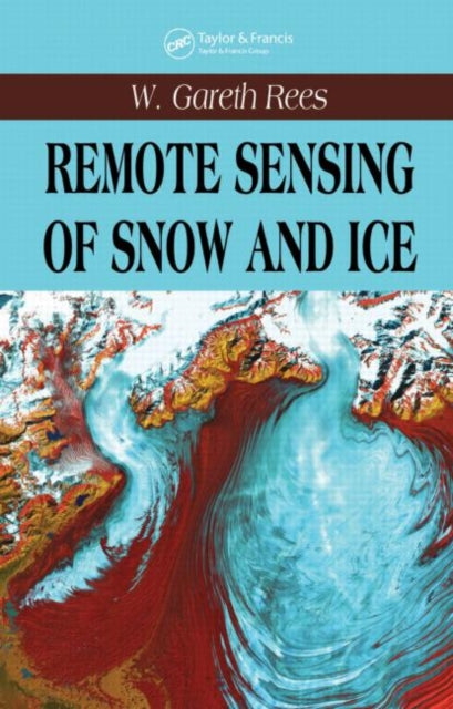 Book cover of: Remote Sensing of Snow and Ice. By: W. Gareth Rees