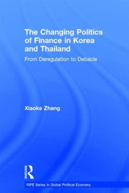 Book cover of: Changing Politics of Finance in Korea and Thailand