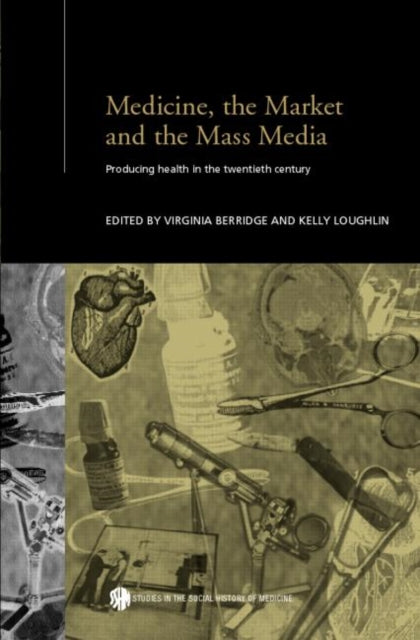 Book cover of: Medicine, the Market and the Mass Media. By: V. Berridge