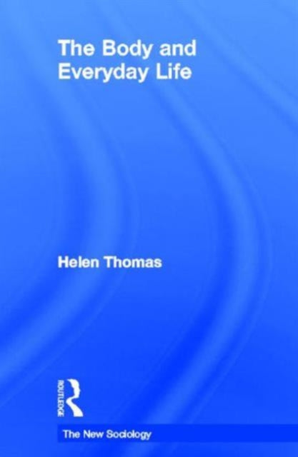 Book cover of: Body and Everyday Life. By: Helen Thomas