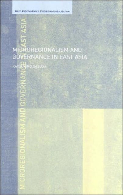 Book cover of: Microregionalism and Governance in East Asia