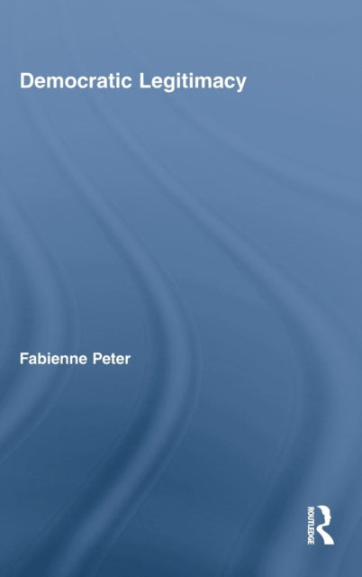 Book cover of: Democratic Legitimacy. By: Fabienne Peter