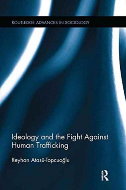 Book cover of: Ideology and the Fight Against Human Trafficking. By: WOOLF MAY K