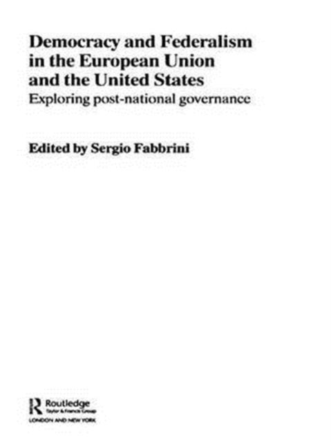 Book cover of: Democracy and Federalism in the European Union and the United States. By: Sergio Fabbrini