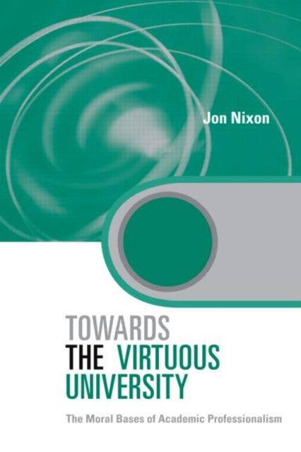 Book cover of: Towards the Virtuous University. By: Jon Nixon