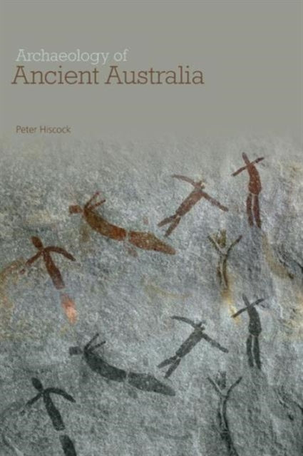 Book cover of: Archaeology of Ancient Australia. By: Peter Hiscock