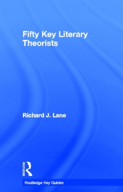 Book cover of: Fifty Key Literary Theorists. By: Richard Lane