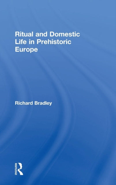 Ritual and Domestic Life in Prehistoric Europe