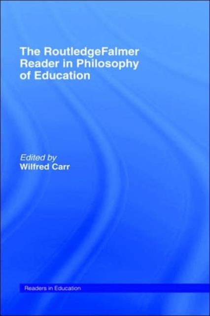 The RoutledgeFalmer Reader in the Philosophy of Education