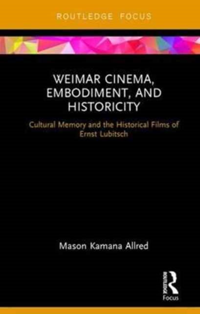 Book cover of: Weimar Cinema, Embodiment, and Historicity. By: Mason Kamana Allred