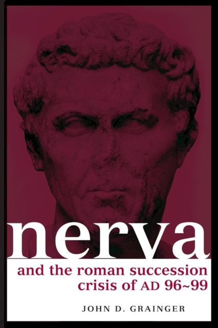 Book cover of: Nerva and the Roman Succession Crisis of AD 96-99. By: John D Grainger