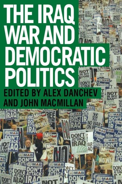 Book cover of: Iraq War and Democratic Politics. By: Alex Danchev
