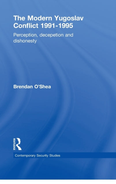 Book cover of: Perception and Reality in the Modern Yugoslav Conflict. By: Brendan O'Shea