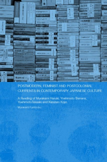 Book cover of: Postmodern, Feminist and Postcolonial Currents in Contemporary Japanese Culture