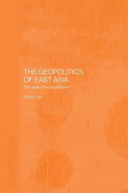 Book cover of: Geopolitics of East Asia. By: Robyn Lim