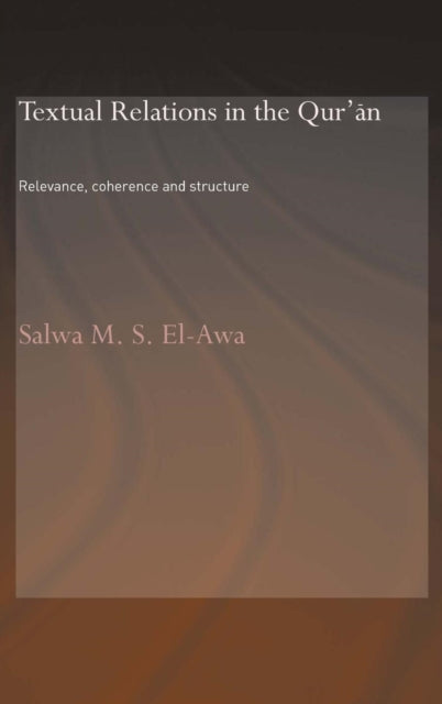 Book cover of: Textual Relations in the Qur'an. By: Salwa M. S. El-Awa