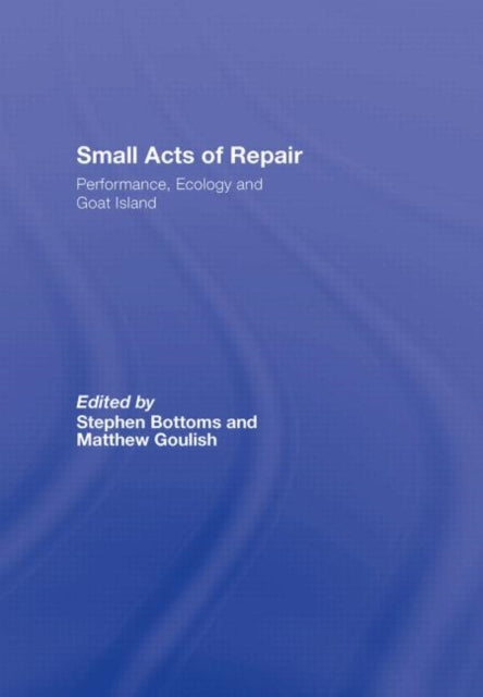 Book cover of: Small Acts of Repair. By: Goulish/Bottoms, Stephen J. Bottoms