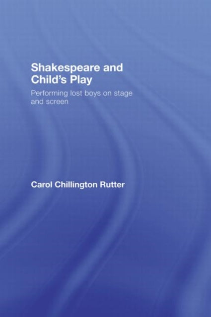 Book cover of: Shakespeare and Child's Play. By: Carol Chillington Rutter