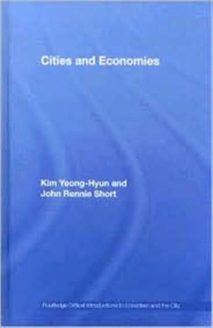 Book cover of: Cities and Economies. By: Yeong-Hyun Kim, Kim/Rennie-Shor