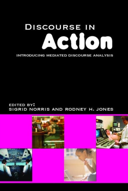 Book cover of: Discourse in Action. By: Sigrid Norris