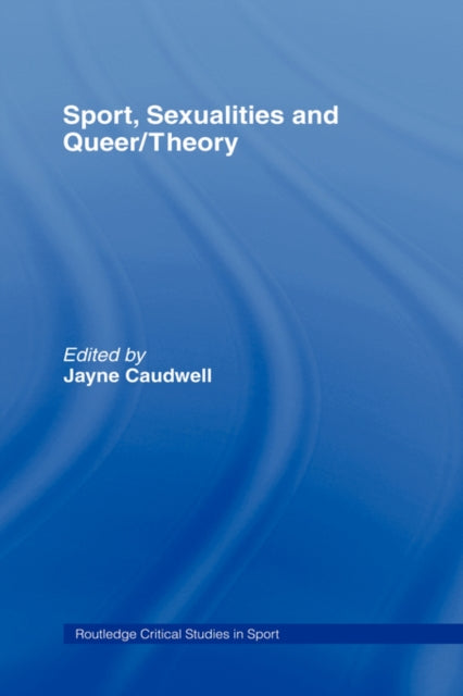 Book cover of: Sport, Sexualities and Queer/Theory. By: Caudwell