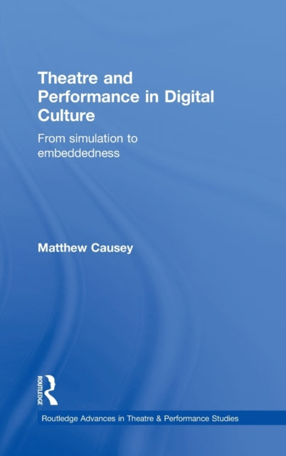 Book cover of: Theatre and Performance in Digital Culture. By: Matthew Causey