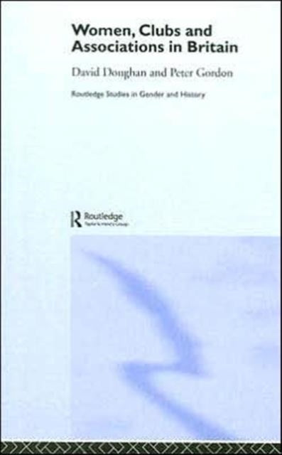 Book cover of: Women, Clubs and Associations in Britain