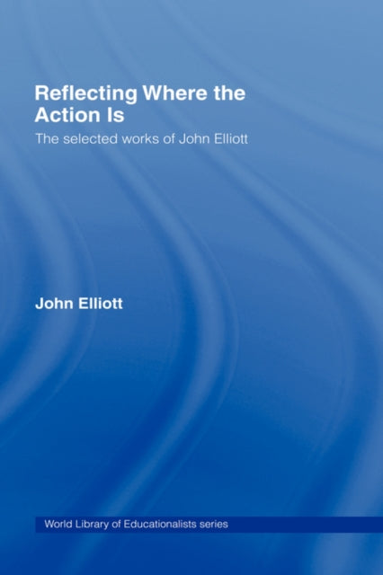 Book cover of: Reflecting Where the Action Is. By: Elliott, John Dip. Phil. Ed, John Elliot