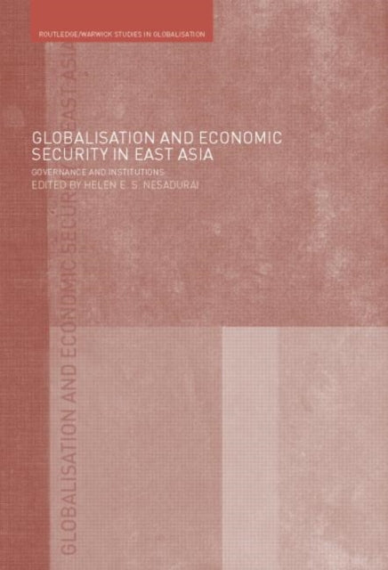 Book cover of: Globalisation and Economic Security in East Asia. By: Helen Nesadurai