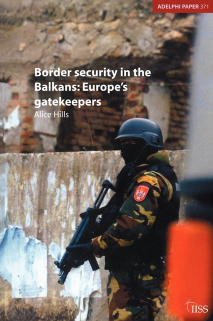 Book cover of: Border Security in the Balkans. By: Alice Hills