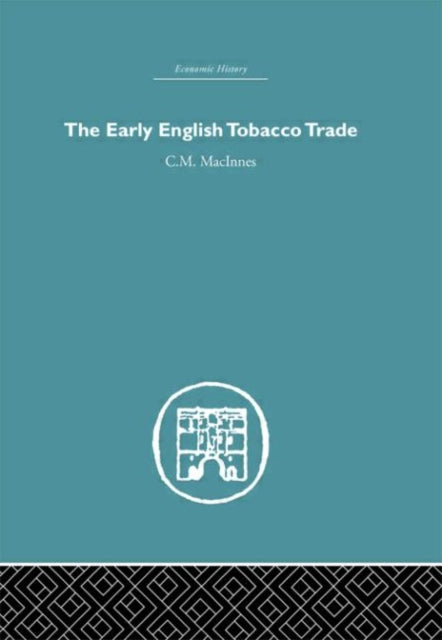 Book cover of: Early English Tobacco Trade. By: C.M Macinnes