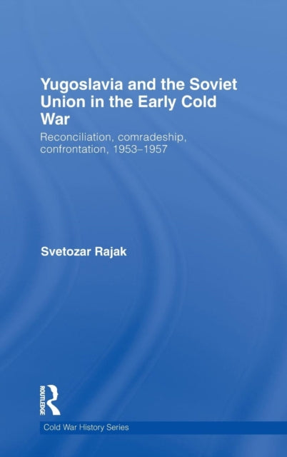 Book cover of: Yugoslavia and the Soviet Union in the Early Cold War. By: Svetozar Rajak