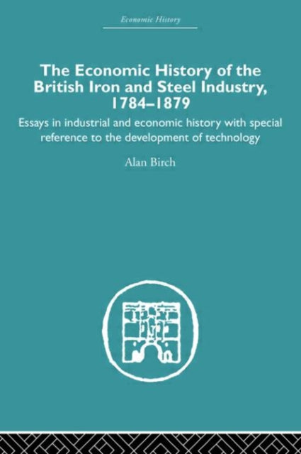 Book cover of: Economic HIstory of the British Iron and Steel Industry. By: Alan Birch
